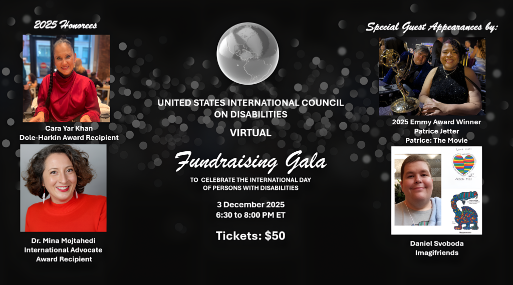 Promotional flyer for the USICD Virtual Fundraising Gala, celebrating the International Day of Persons with Disabilities on December 3, 2025, from 6:30 to 8:00 PM ET. Tickets are $50. Honorees include Cara Yar Khan (Dole-Harkin Award) and Dr. Mina Mojtahedi (International Advocate Award). Special guests feature Patrice, 2025 Emmy Award winner for "Patrice: The Movie," and Daniel Svoboda from Imaginifds. The background features a dark starry theme with a central globe, emphasizing the event’s international focus.